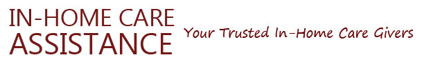 IN HOME CARE ASSISTANCEYour Trusted In-Home Care Givers
